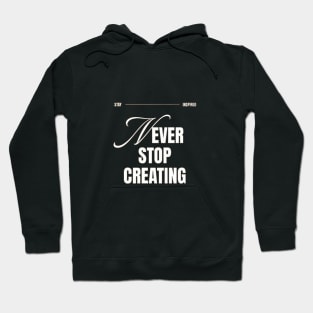 Never Stop Creating Hoodie